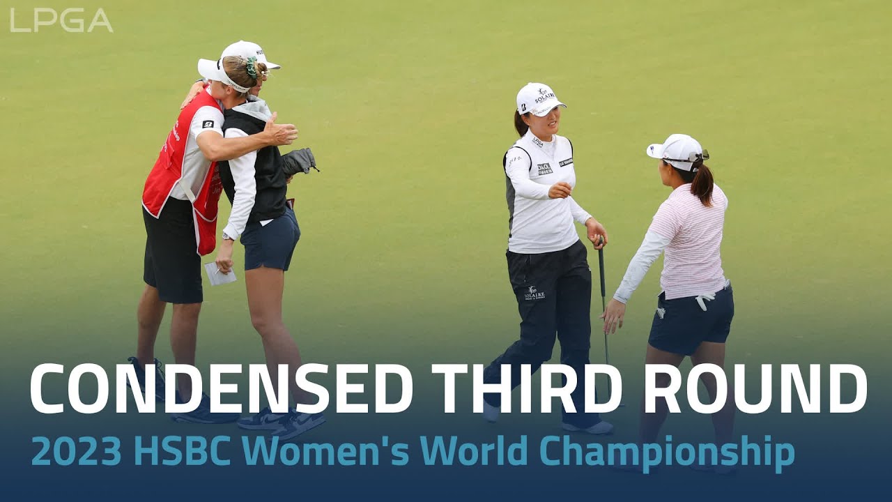 Condensed Third Round | 2023 HSBC Women's World Championship