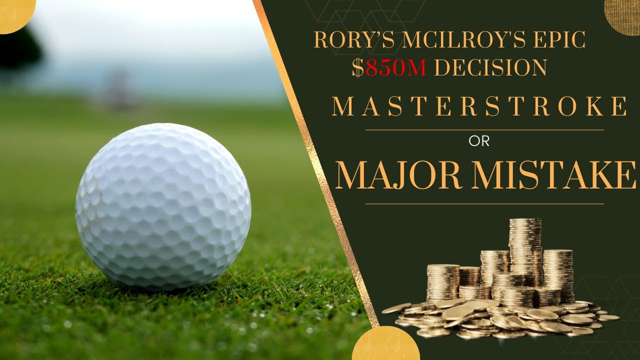 Rory McIlroy's $850M Swing: A Hole in One or a Bogey?