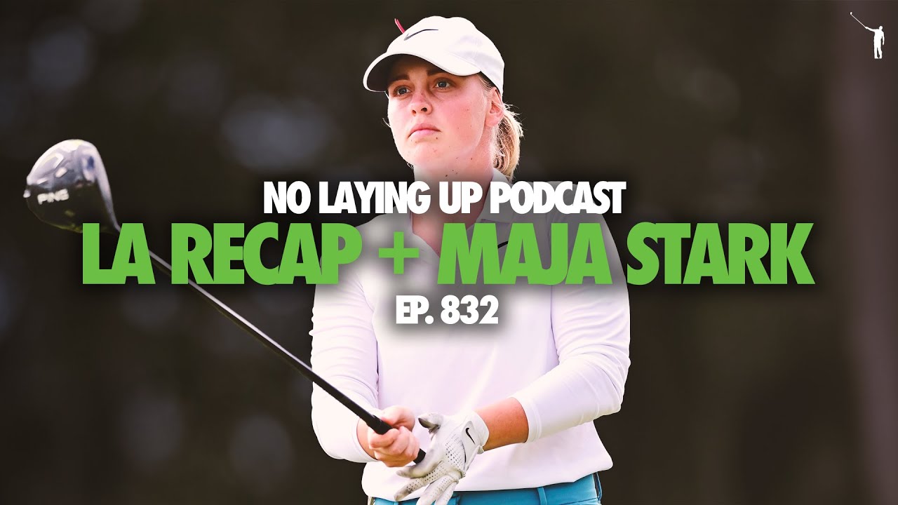 LPGA: Maja Stark On Her Rise, Michelle Wie West Interview, LA Championship Recap | NLU Pod, Ep 833