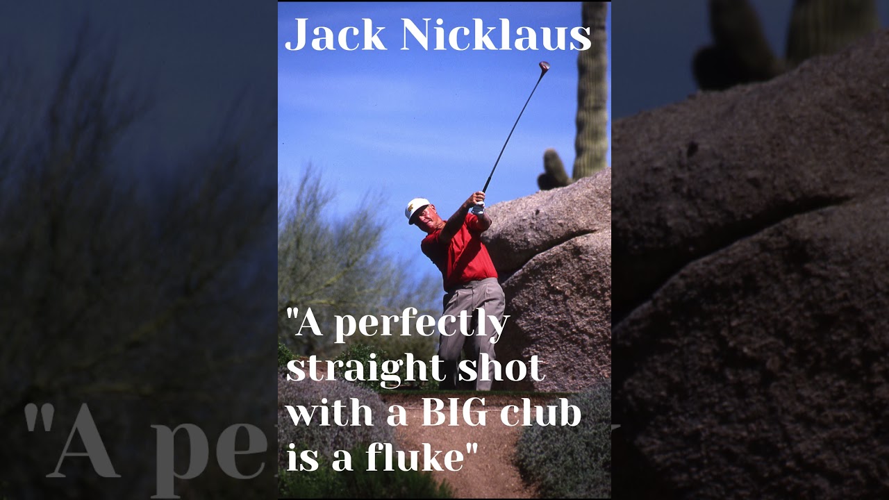 Jack Nicklaus: A Perfectly Straight Shot with a BIG Club is a Fluke