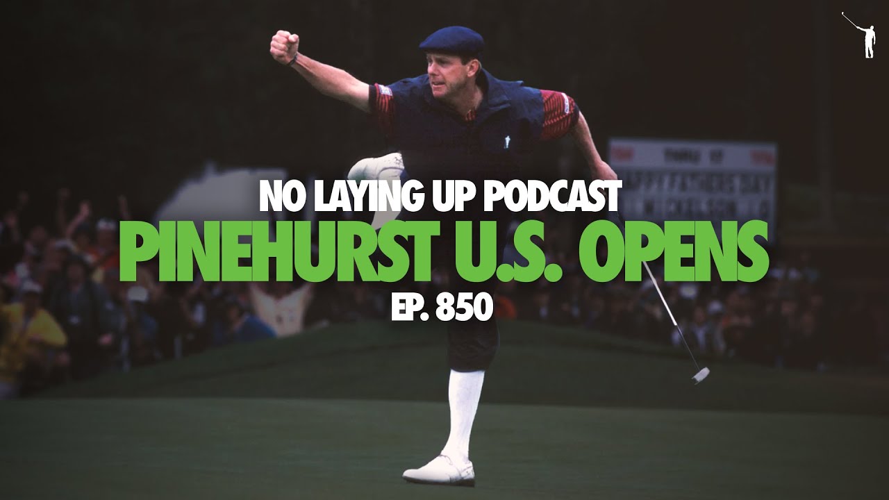 U.S. Open Pinehurst No. 2 Retrospective: 1999, 2005, 2014 | NLU Pod, Ep 850