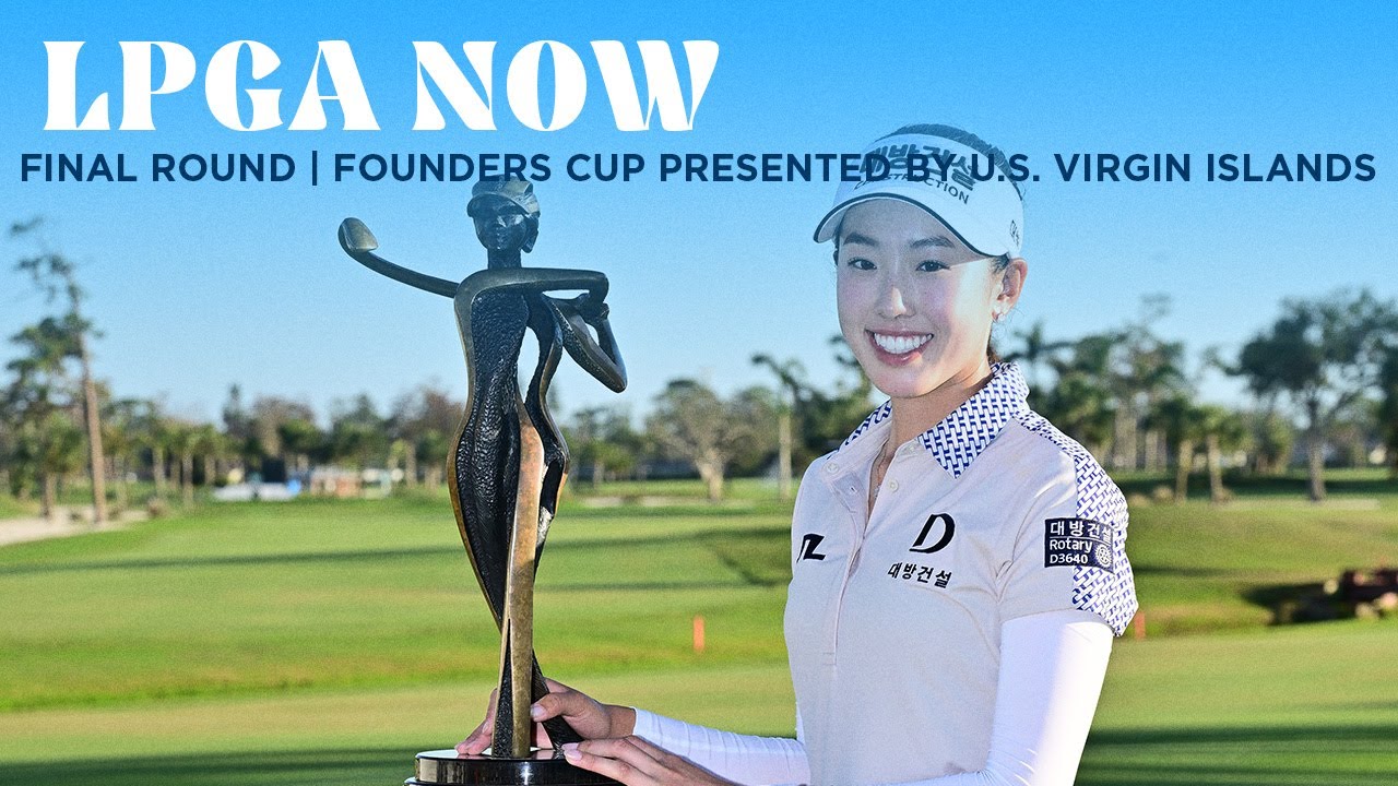 LPGA Now | 2025 Founders Cup presented by U.S. Virgin Islands Final Round