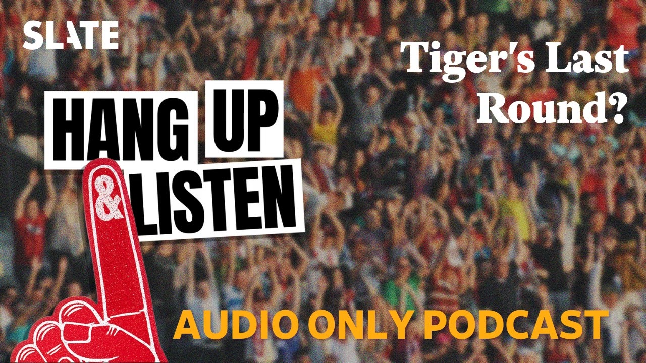 Tiger's Last Round? | Hang Up and Listen