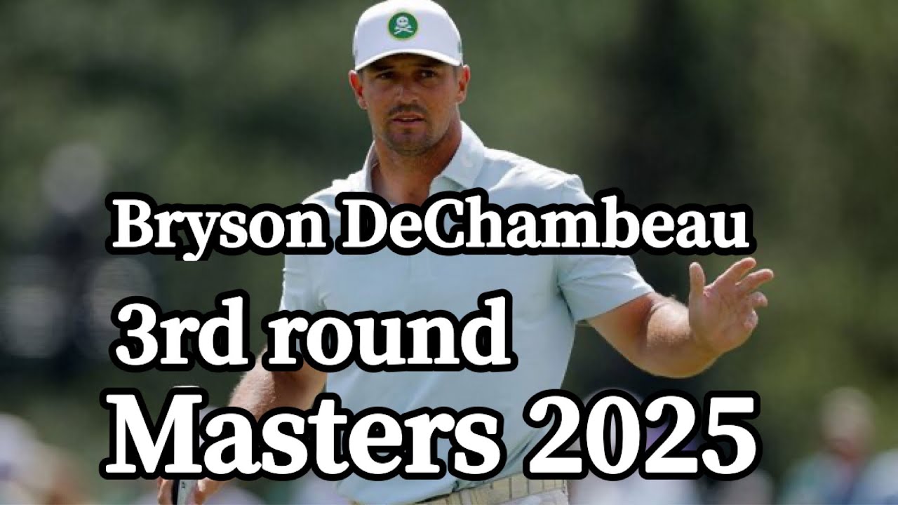 【the Masters2025】 Bryson DeChambeau マスターズ2025 Ｂ.デシャンボー　ハイライト