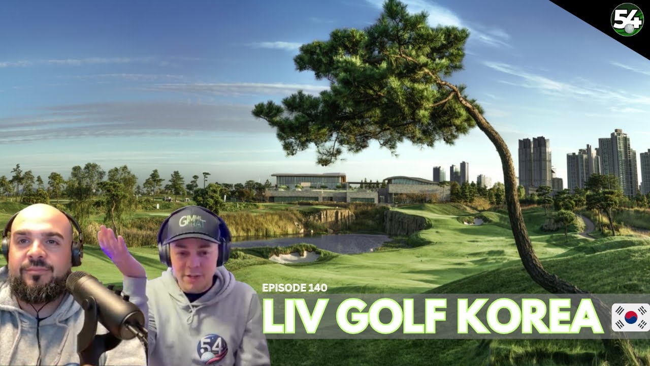 LIV GOLF KOREA AT JACK NICKLAUS GOLF CLUB - 54 GOLF EPISODE 140