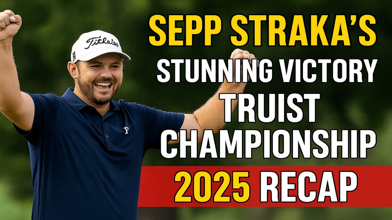 セップ・ストラカの驚異的な勝利：Truist Championship 2025 の概要