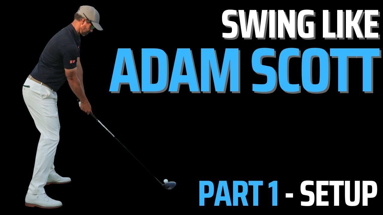 How to Copy Adam Scott Swing - Setup - Part 1