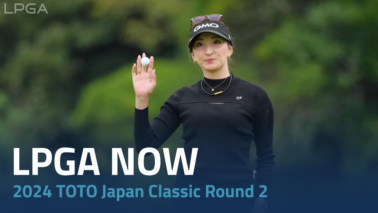 LPGA Now | 2024 TOTO Japan Classic Round 2