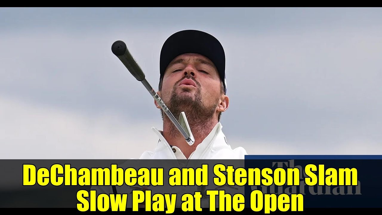 DeChambeau and Stenson Slam Slow Play at The Open
