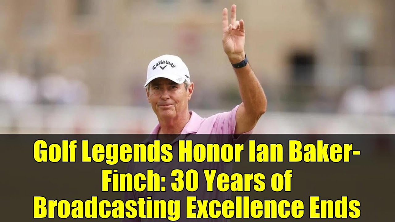 ゴルフ界のレジェンドたちがイアン・ベイカー＝フィンチ氏を称える：放送界の30年間の功績が幕を閉じる