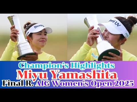 Champion’s Highlights Miyu Yamashita AIG Women’s Open 2025 Final Round
