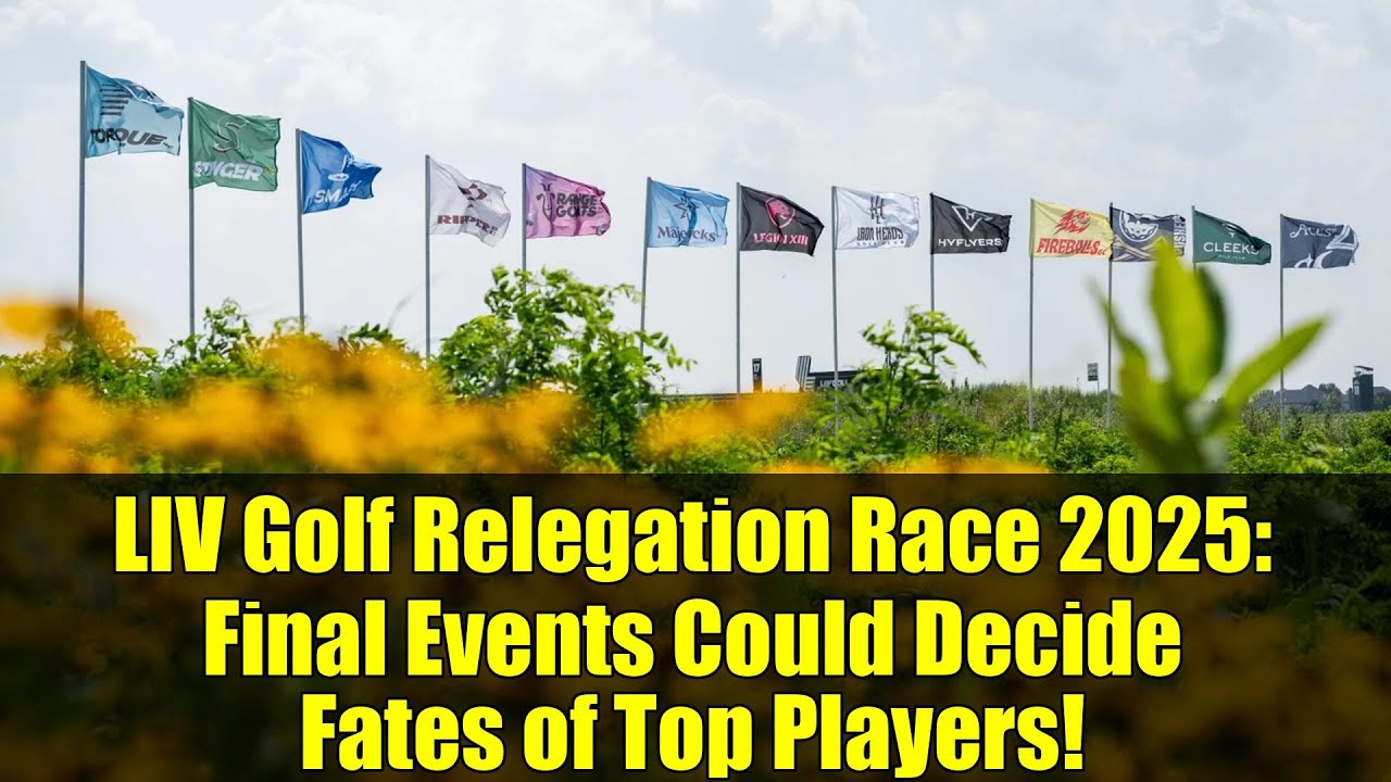 LIV Golf Relegation Race 2025: Final Events Could Decide Fates of Top Players!