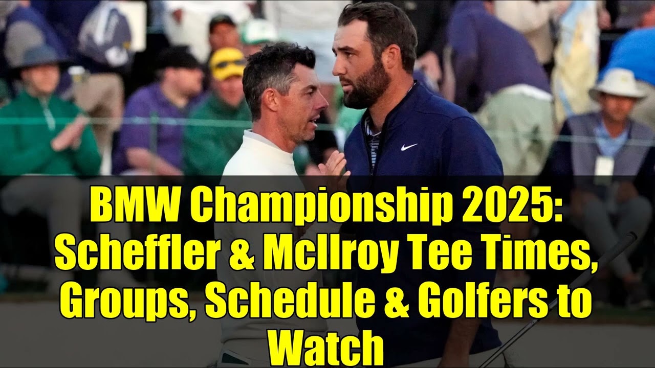 BMW選手権2025：シェフラーとマキロイのティータイム、組分け、スケジュール、注目ゴルファー