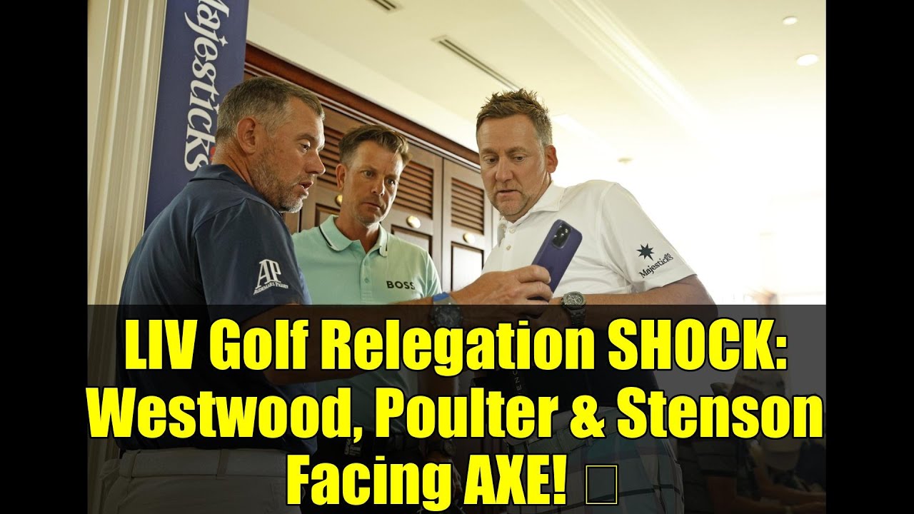 LIV Golf Relegation SHOCK: Westwood, Poulter & Stenson Facing AXE! 😱