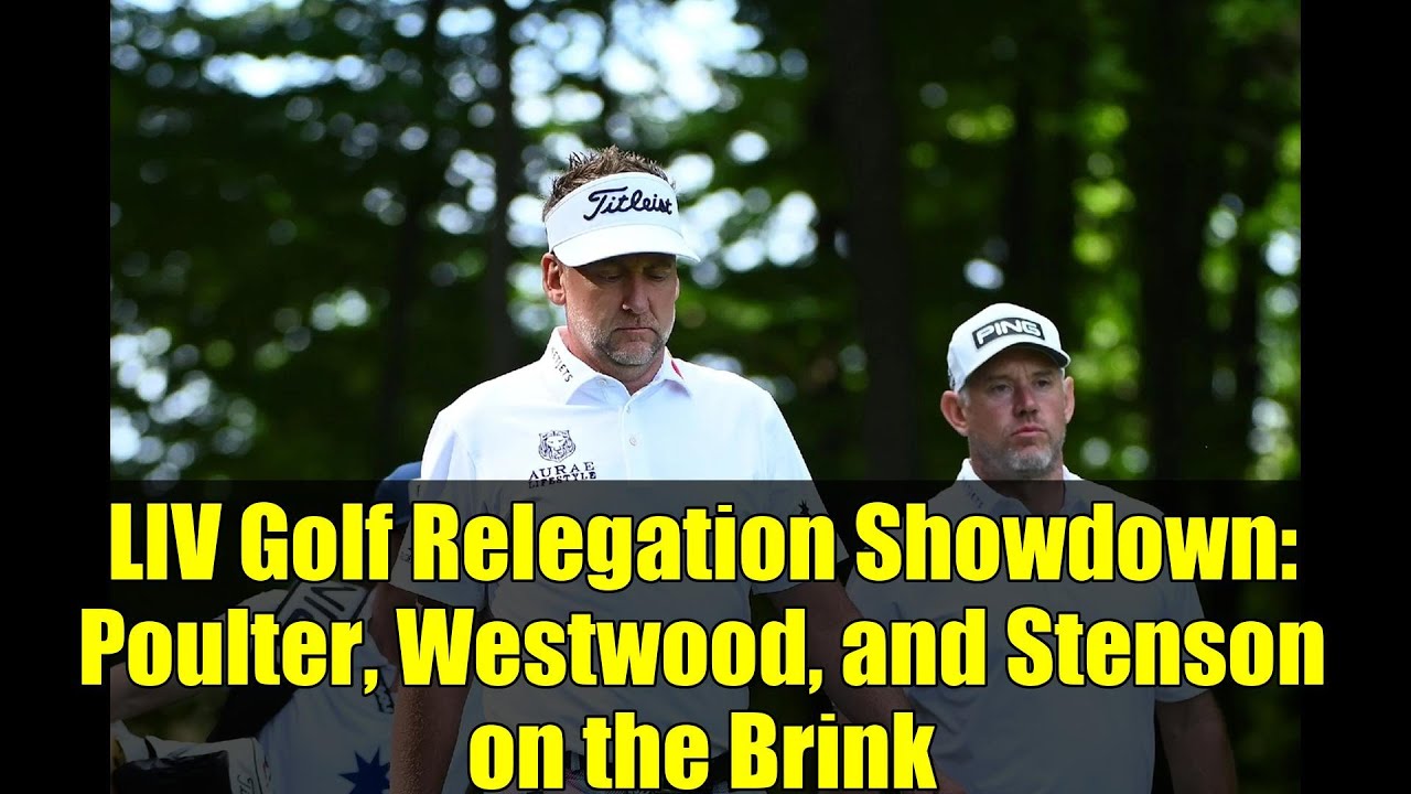 LIV Golf Relegation Showdown: Poulter, Westwood, and Stenson on the Brink