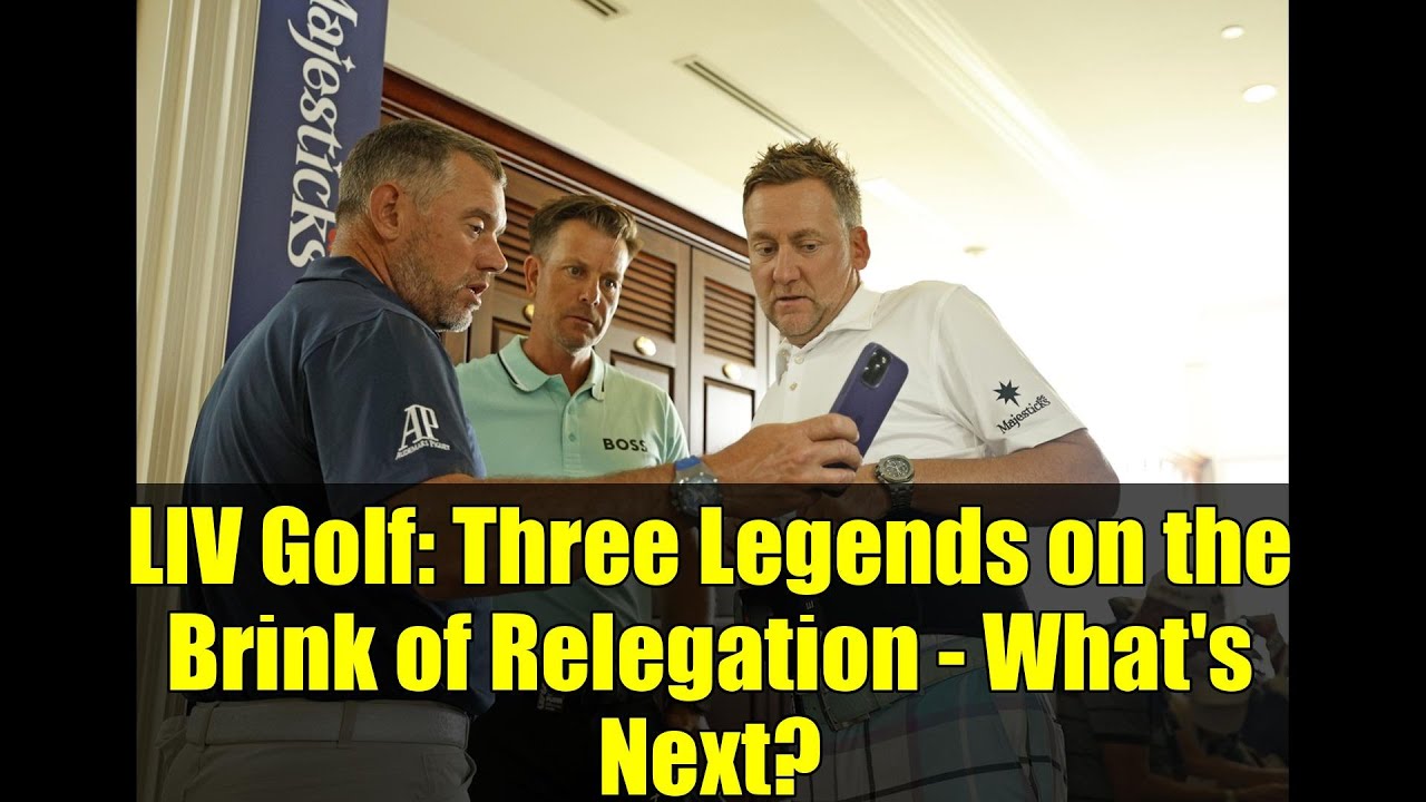 LIV Golf: Three Legends on the Brink of Relegation - What's Next?