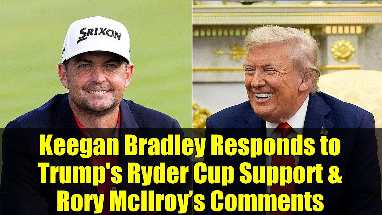 キーガン・ブラッドリー、トランプ大統領のライダーカップ支持とロリー・マキロイのコメントに反応