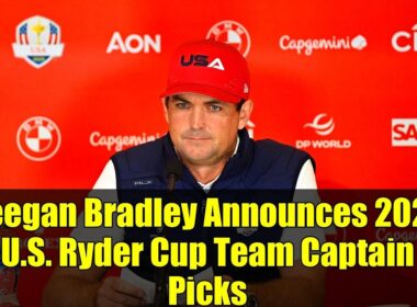 Keegan Bradley Announces 2025 U.S. Ryder Cup Team Captain Picks