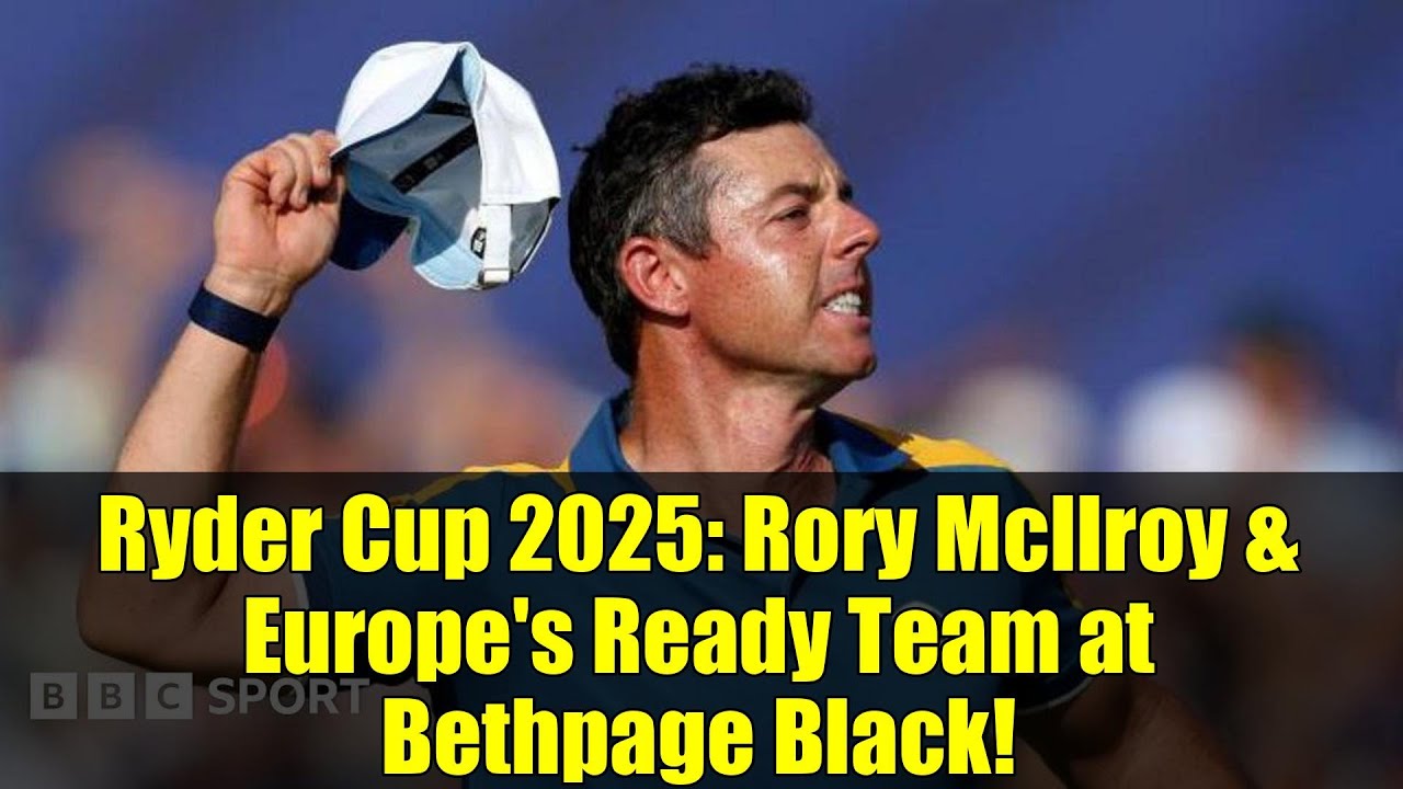 ライダーカップ 2025: ロリー・マキロイとヨーロッパの準備チームがベスページ・ブラックに集結!
