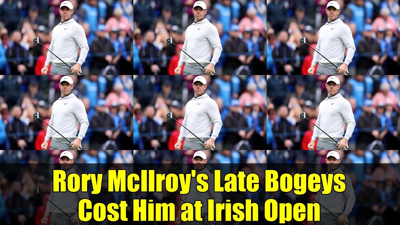 Rory McIlroy's Late Bogeys Cost Him at Irish Open