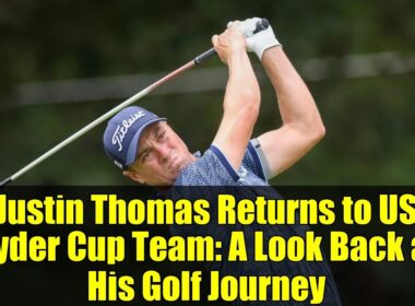 Justin Thomas Returns to US Ryder Cup Team: A Look Back at His Golf Journey