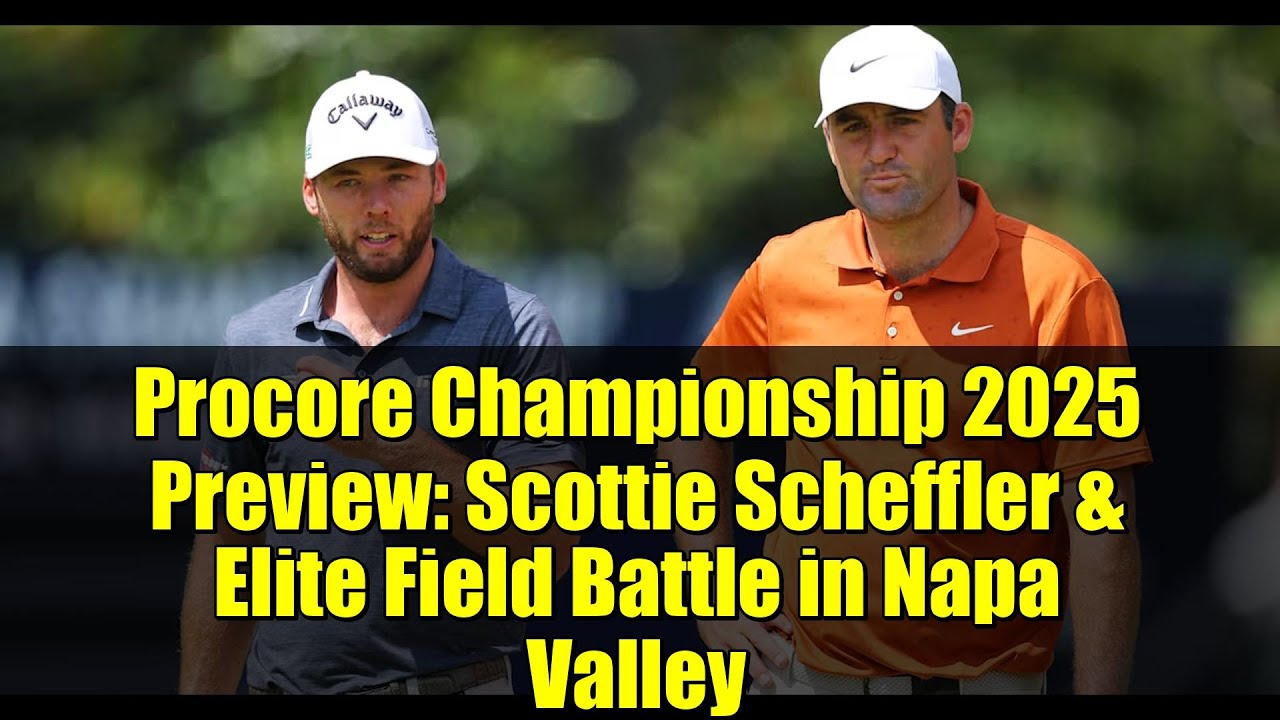 Procore Championship 2025 Preview: Scottie Scheffler & Elite Field Battle in Napa Valley