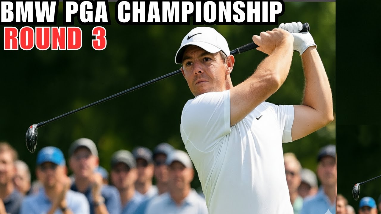 BMW PGA Championship 2025 Round 3 Live | Leaderboard, Updates & Rory McIlroy Chase