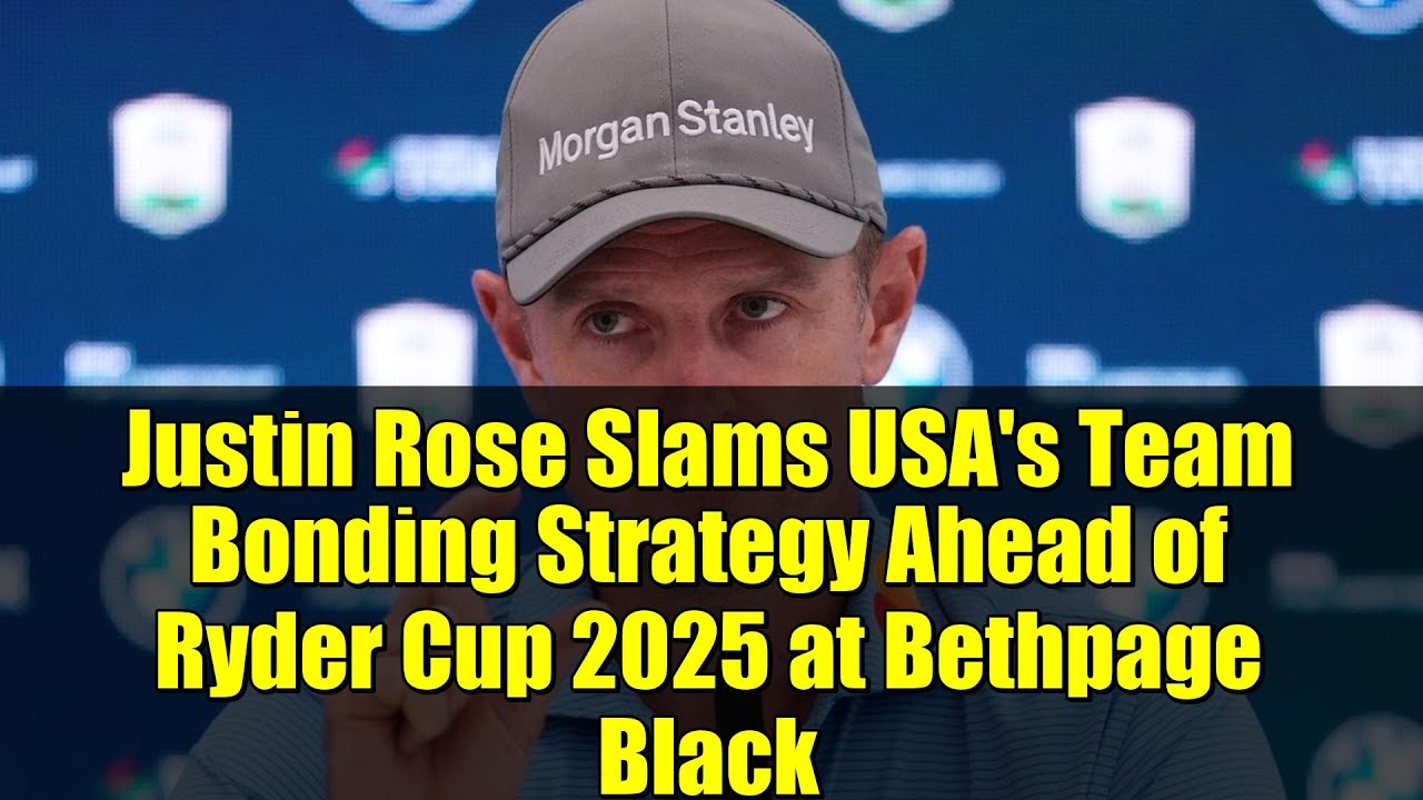 ジャスティン・ローズ、ベスページ・ブラックで開催される2025年ライダーカップを前に、アメリカのチーム結束戦略を批判