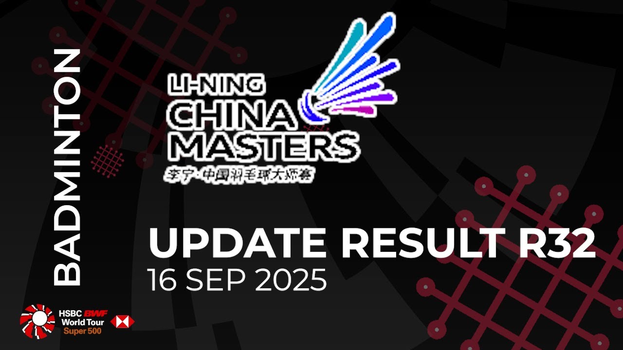 UPDATE RESULT ROUND 32 BWF LI-NING CHINA MASTERS 2025 - DAY 1 #BWFSUPER750