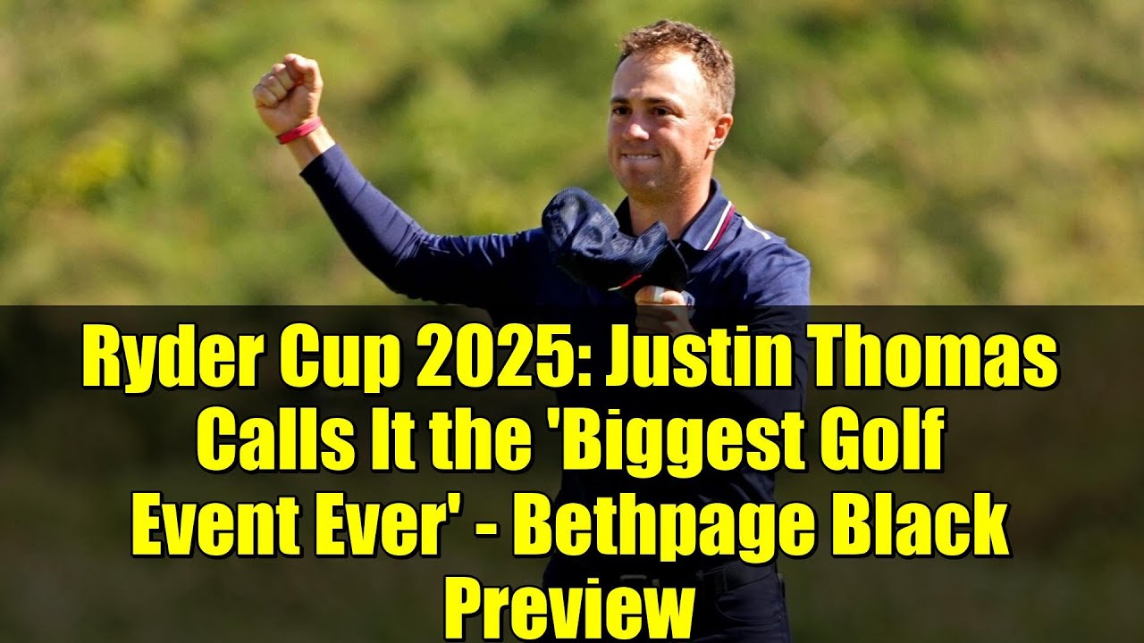 ライダーカップ2025：ジャスティン・トーマスが「史上最大のゴルフイベント」と語る - ベスページ・ブラック プレビュー