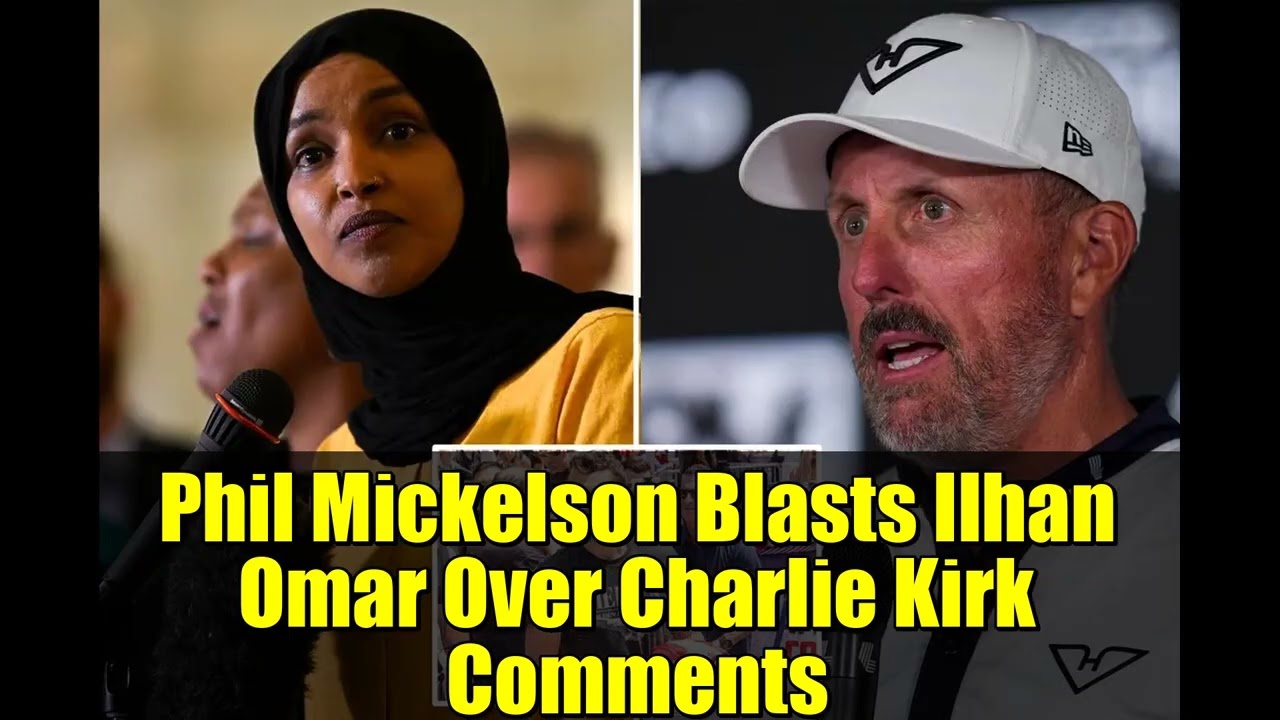Phil Mickelson Blasts Ilhan Omar Over Charlie Kirk Comments   Political Controversy Explained