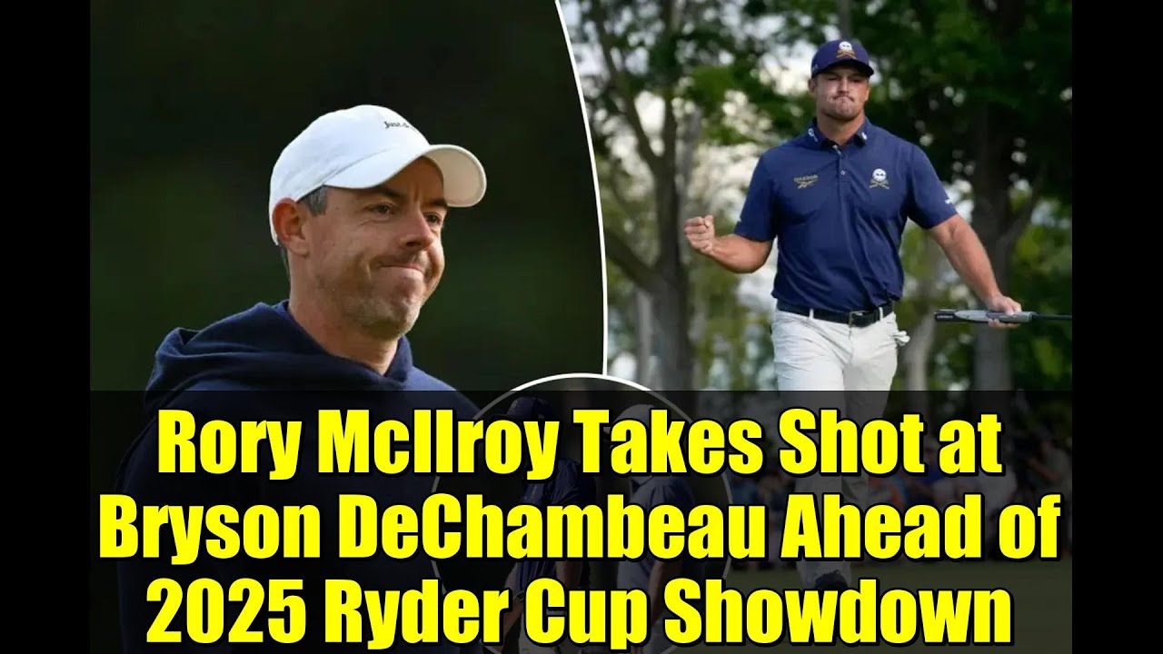 ロリー・マキロイ、2025年ライダーカップ決勝を前にブライソン・デシャンボーを批判