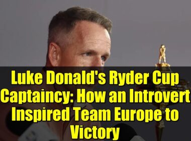 ルーク・ドナルドのライダーカップキャプテンシー：内向的な彼がいかにしてヨーロッパチームを勝利に導いたか