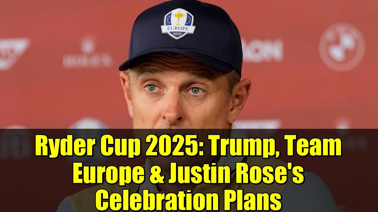 ライダーカップ2025：トランプ大統領、チームヨーロッパ、ジャスティン・ローズの祝賀計画