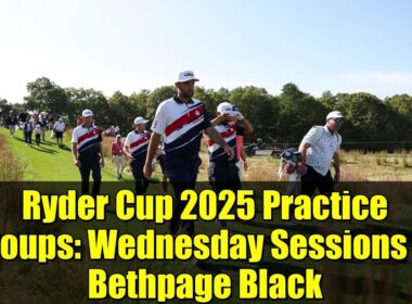 Ryder Cup 2025 Practice Groups: Wednesday Sessions at Bethpage Black