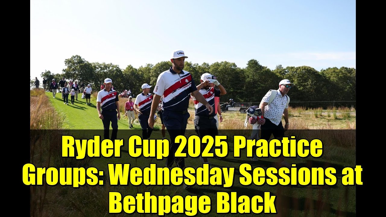 Ryder Cup 2025 Practice Groups: Wednesday Sessions at Bethpage Black