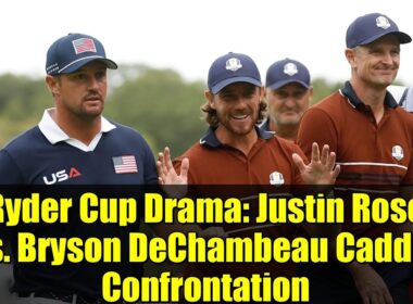 ライダーカップのドラマ：ジャスティン・ローズ対ブライソン・デシャンボーのキャディー対決