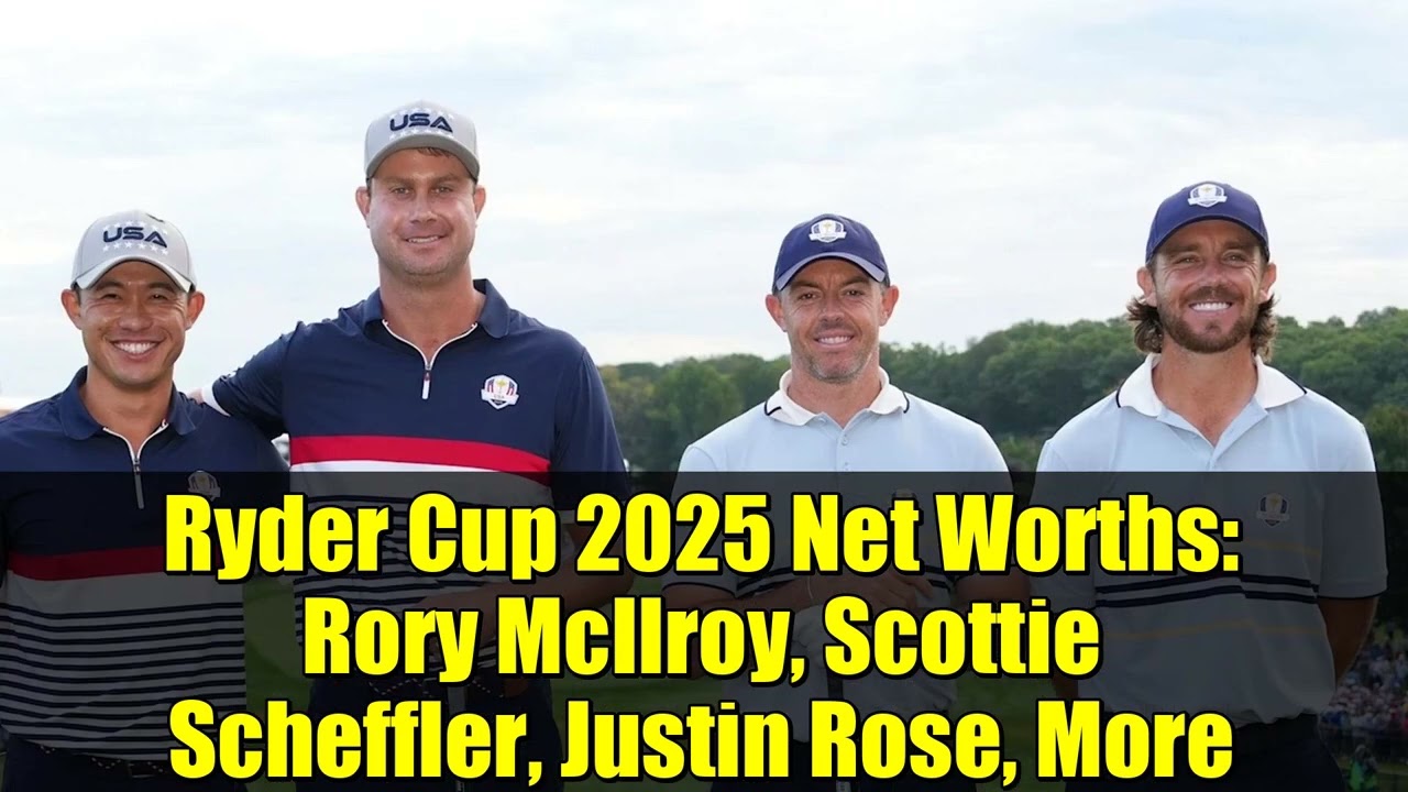 Ryder Cup 2025 Net Worths   Rory McIlroy, Scottie Scheffler, Justin Rose, More