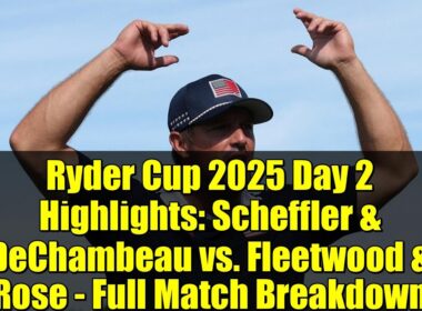 Ryder Cup 2025 Day 2 Highlights: Scheffler & DeChambeau vs. Fleetwood & Rose - Full Match Breakdown