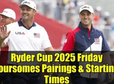 Ryder Cup 2025 Friday Foursomes Pairings & Starting Times | DeChambeau & Thomas Lead USA vs Europe