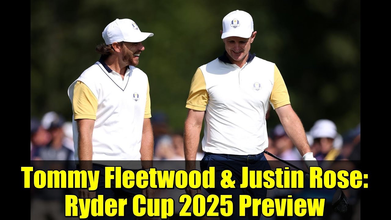 トミー・フリートウッドとジャスティン・ローズ：ライダーカップ2025プレビュー