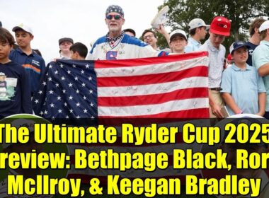 2025年ライダーカップ プレビュー：ベスページ・ブラック、ロリー・マキロイ、キーガン・ブラッドリー