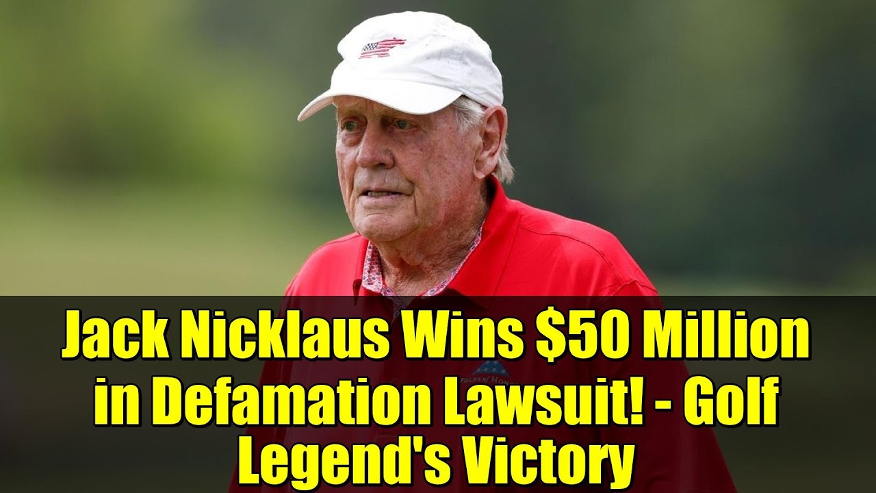 Jack Nicklaus Wins $50 Million in Defamation Lawsuit! - Golf Legend's Victory