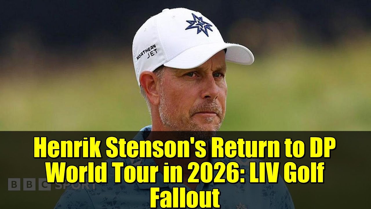 Henrik Stenson's Return to DP World Tour in 2026: LIV Golf Fallout
