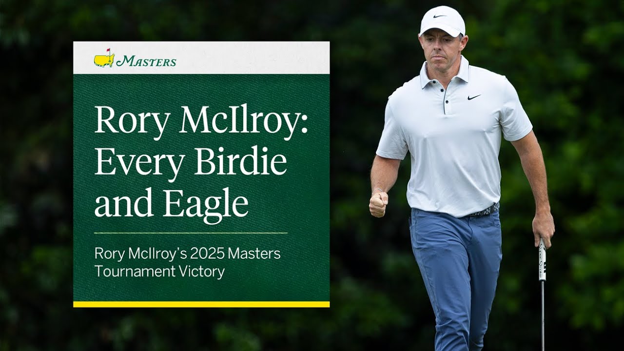 Every Birdie and Eagle from Rory McIlroy's 2025 Masters Win